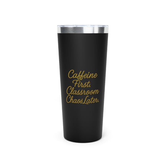 22oz Insulated Tumbler - "Caffeine First, Classroom Chaos Later" Teacher Travel Cup