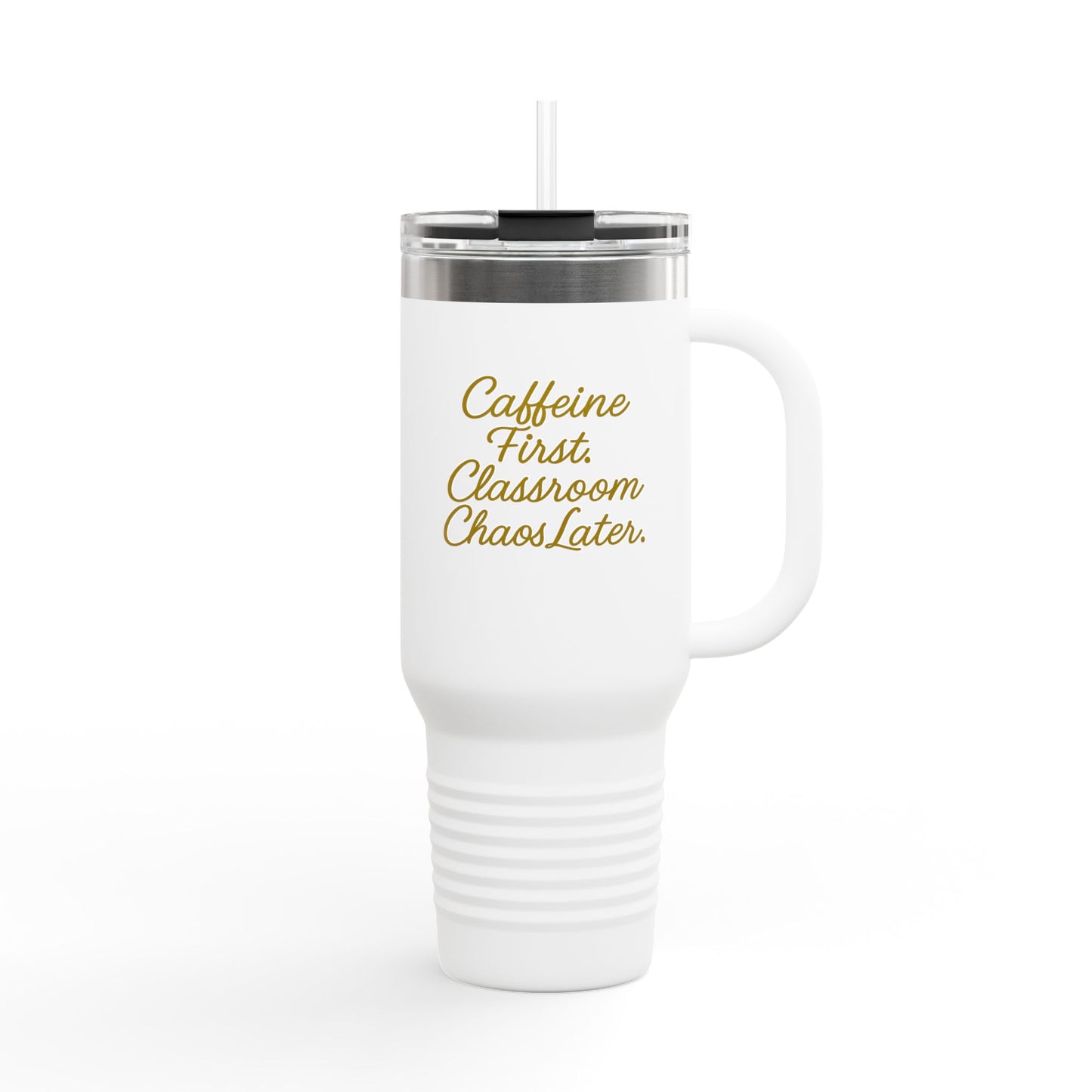 Travel Mug — “Caffeine First, Classroom Chaos Later” 40oz Insulated Tumbler