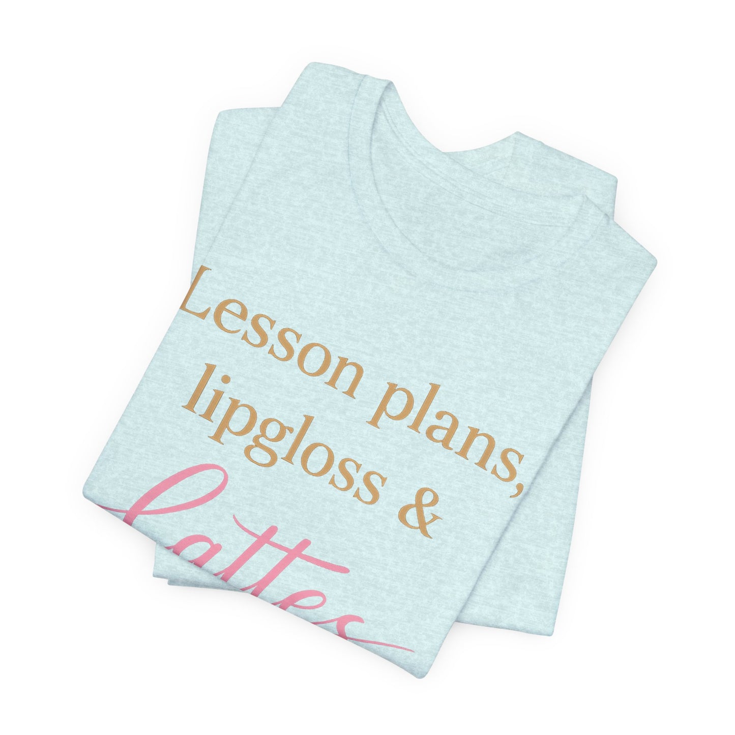 T-Shirt — "Lessons, Plans, Lipgloss & Lattes" Cute Coffee & Beauty Graphic Tee