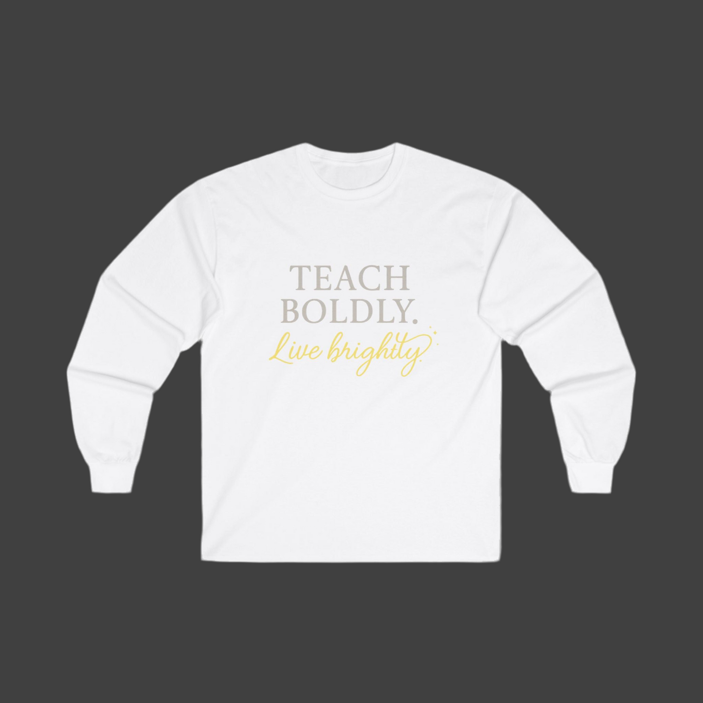 Bold Teacher Long Sleeve Tee, Teaching Shirt, Gift for Educators, Inspirational Apparel, Motivation Shirt, Back to School