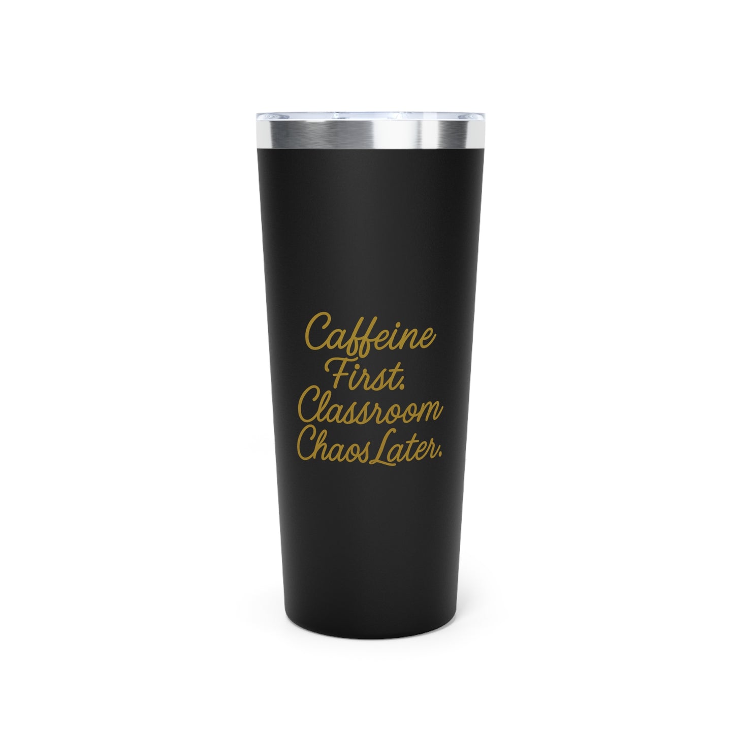 22oz Insulated Tumbler - "Caffeine First, Classroom Chaos Later" Teacher Travel Cup