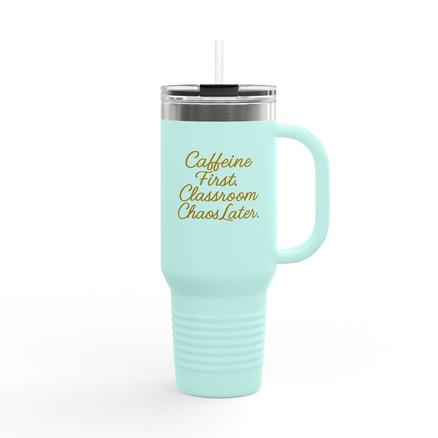 Travel Mug — “Caffeine First, Classroom Chaos Later” 40oz Insulated Tumbler