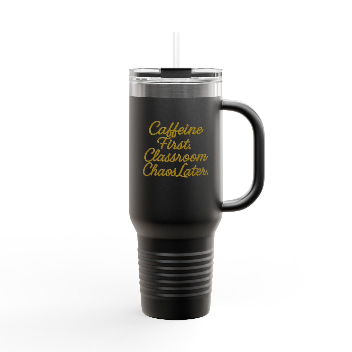 Travel Mug — “Caffeine First, Classroom Chaos Later” 40oz Insulated Tumbler